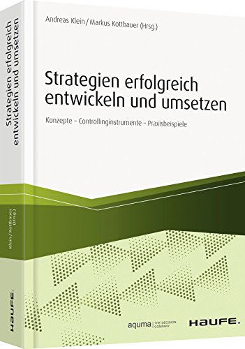 Strategien erfolgreich entwickeln und umsetzen: Konzepte - Controllinginstrumente - Praxisbeispiele (Haufe Fachbuch) von Haufe-Lexware